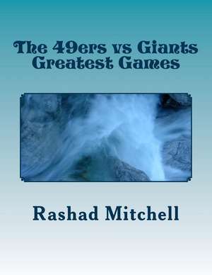 The 49ers Vs Giants Greatest Games de MR Rashad Skyla Mitchell