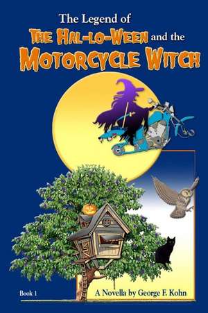 The Legend of "The Hal-Lo-Ween and the Motorcycle Witch": A Novella by George F. Kohn de George F. Kohn