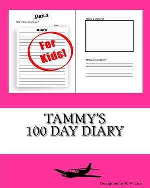 Tammy's 100 Day Diary: A Tale of Adventure in the Wilderness de K. P. Lee