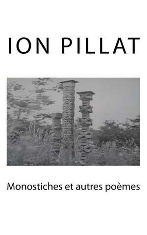 Monostiches Et Autres Poemes de Ion Pillat