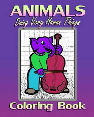 Animals Doing Very Human Things (Coloring Book): Hot Sexy Latina Lingerie Girls Models Pictures de Amy Von Eerie