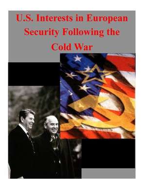 U.S. Interests in European Security Following the Cold War: 2 Edicao de Naval Postgraduate School