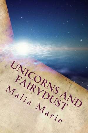 Unicorns and Fairydust de Malia Marie