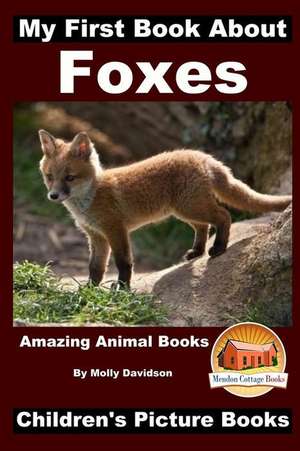 My First Book about Foxes - Amazing Animal Books - Children's Picture Books: Honest Truth, Revealed. de Molly Davidson