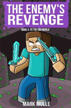 The Enemy's Revenge, Book Three: To the End World de Mark Mulle