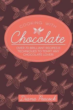 Cooking with Chocolate de Mrs Diana Mary Peacock