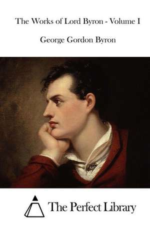 The Works of Lord Byron - Volume I: The 1844 Theatrical Adaptation de George Gordon Byron