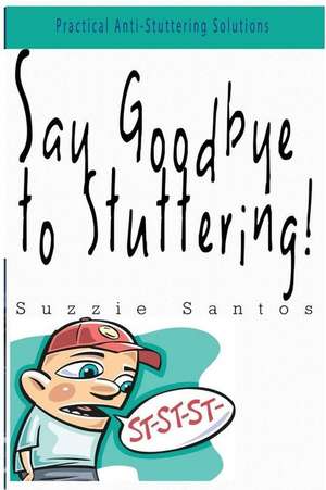 Say Goodbye to Stuttering! de Santos, Suzzie