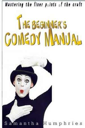 The Beginners Comedy Manual de Humphries, Samantha