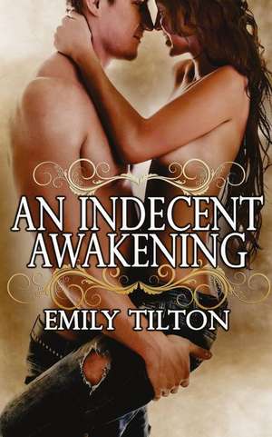 An Indecent Awakening de Emily Tilton