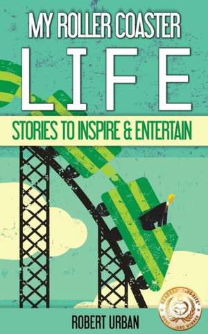 My Roller Coaster Life de Robert Urban