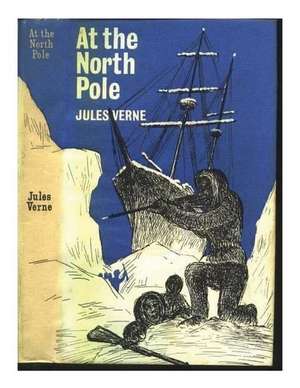 At the North Pole, Or, the Adventures of Captain Hatteras de Jules Verne