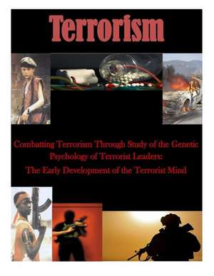 Combatting Terrorism Through Study of the Genetic Psychology of Terrorist Leaders de Naval Postgraduate School