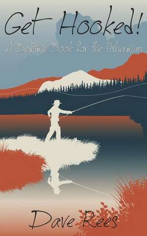 Get Hooked!: A Bedtime Book for the Fisherman de Dave Rees