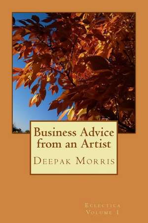 Business Advice from an Artist de Deepak Morris