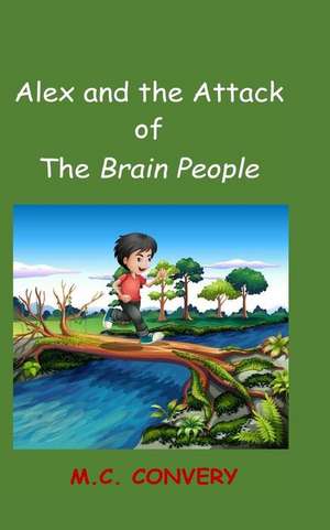 Alex and the Attack of the Brain People de M. C. Convery