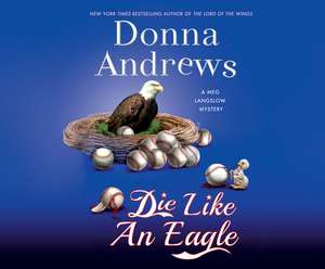 Die Like an Eagle: A Meg Langslow Mystery de Donna Andrews