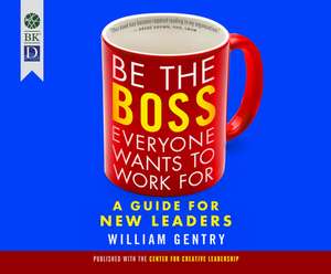 Be the Boss Everyone Wants to Work for: A Guide for New Leaders de Tom Dheere