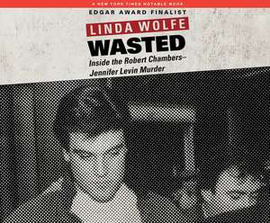 Wasted: Inside the Robert Chambers-Jennifer Levin Murder de Linda Wolfe