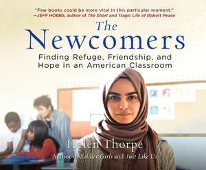 The Newcomers: Finding Refuge, Friendship, and Hope in an American Classroom de Kate Handford