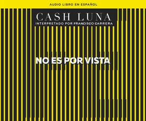 No Es Por Vista (Not by Sight) de Cash Luna