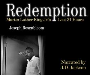 Redemption: Martin Luther King Jr.'s Last 31 Hours de Joseph Rosenbloom