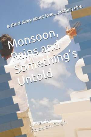 Monsoon, Rains and Something de Parakram Singh