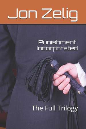 Punishment Incorporated: The Full Trilogy de Jon Zelig