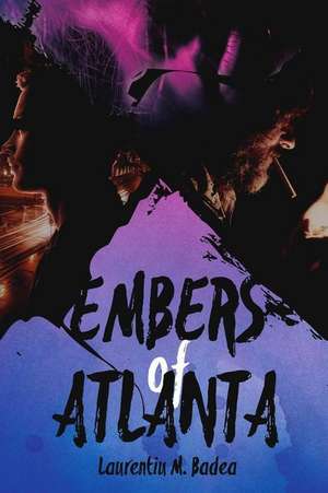 Embers of Atlanta: A Short Story de Laurentiu M. Badea