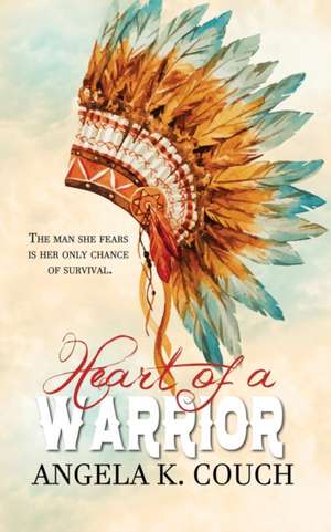 Heart of a Warrior de Angela K. Couch