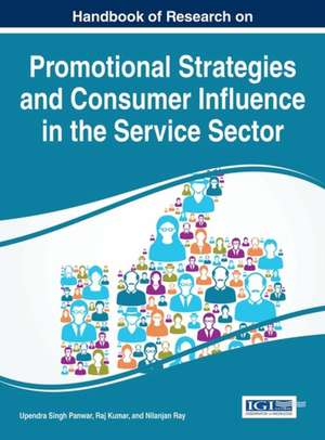 Handbook of Research on Promotional Strategies and Consumer Influence in the Service Sector de Raj Kumar