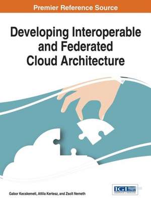 Developing Interoperable and Federated Cloud Architecture de Gabor Kecskemeti