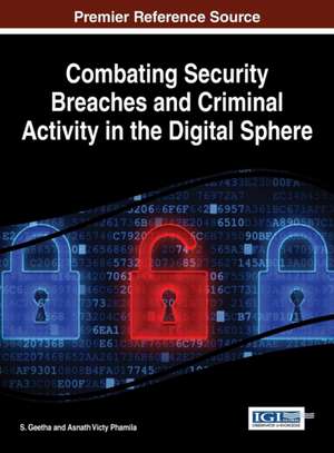 Combating Security Breaches and Criminal Activity in the Digital Sphere de S. Geetha