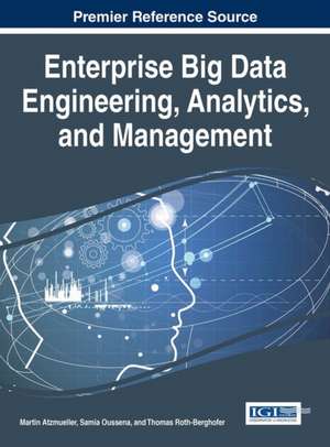 Enterprise Big Data Engineering, Analytics, and Management de Martin Atzmueller