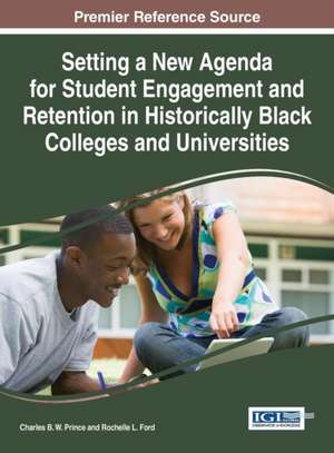 Setting a New Agenda for Student Engagement and Retention in Historically Black Colleges and Universities de Charles B. W. Prince