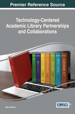 Technology-Centered Academic Library Partnerships and Collaborations de Brian Doherty