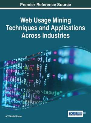 Web Usage Mining Techniques and Applications Across Industries de A. V. Senthil Kumar