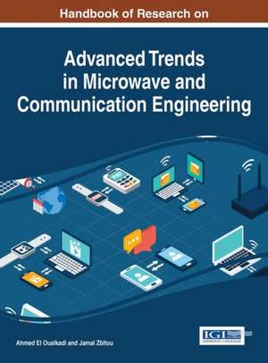 Handbook of Research on Advanced Trends in Microwave and Communication Engineering de Ahmed El Oualkadi