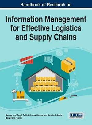 Handbook of Research on Information Management for Effective Logistics and Supply Chains de George Leal Jamil