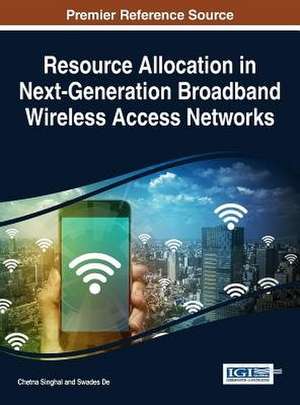 Resource Allocation in Next-Generation Broadband Wireless Access Networks de Singhal, Chetna