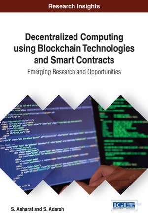 Decentralized Computing Using Blockchain Technologies and Smart Contracts de S. Asharaf