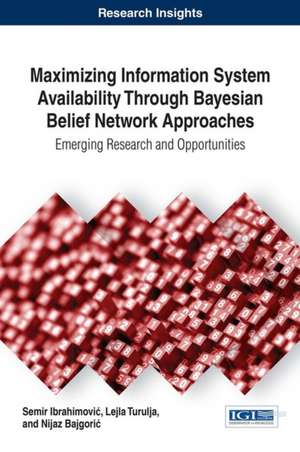 Maximizing Information System Availability Through Bayesian Belief Network Approaches de Ibrahimovi&#263;, Semir