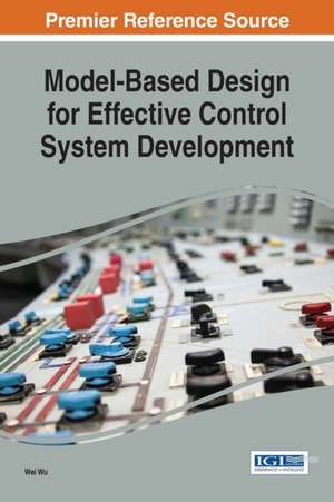 Model-Based Design for Effective Control System Development de Wei Wu