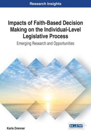 Impacts of Faith-Based Decision Making on the Individual-Level Legislative Process de Karla Drenner