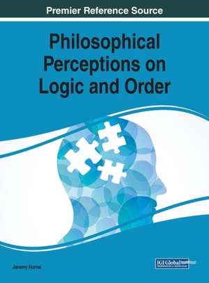 Philosophical Perceptions on Logic and Order de Jeremy Horne