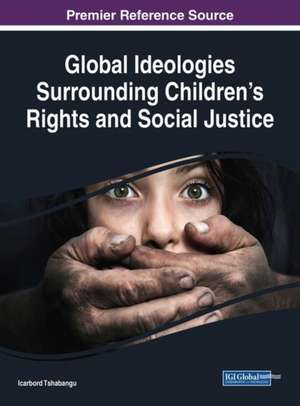 Global Ideologies Surrounding Children's Rights and Social Justice de Icarbord Tshabangu