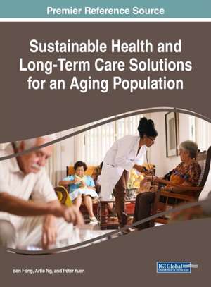 Sustainable Health and Long-Term Care Solutions for an Aging Population de Ben Fong