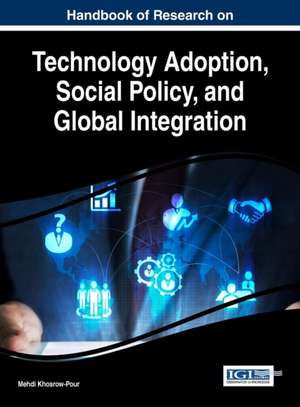 Handbook of Research on Technology Adoption, Social Policy, and Global Integration de D. B. A. Mehdi Khosrow-Pour