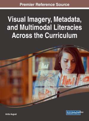 Visual Imagery, Metadata, and Multimodal Literacies Across the Curriculum de Anita August