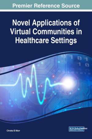 Novel Applications of Virtual Communities in Healthcare Settings de Christo El Morr